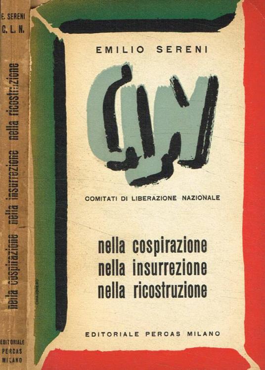 C.L.N. Il comitato di liberazione nazionale della Lombardia al lavoro nella cospirazione nell'insurrezione nella ricostruzione - Emilio Sereni - copertina