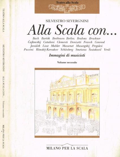 Alla Scala con…Immagini di musicisti. Vol.II - Silvestro Severgnini - copertina