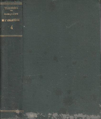 Histoire de la conquete de l'Angleterre par les Normands vol 4 - Augustin Thierry - copertina