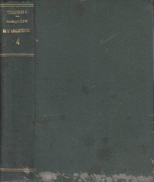 Histoire de la conquete de l'Angleterre par les Normands vol 4 - Augustin Thierry - copertina