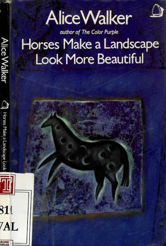 Horses make a landscape. Look more beautiful - Alice Walker - copertina