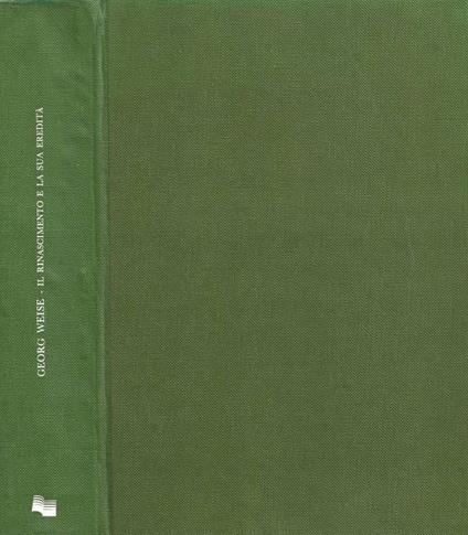 Il Rinascimento e la sua eredità - Georg Weise - copertina