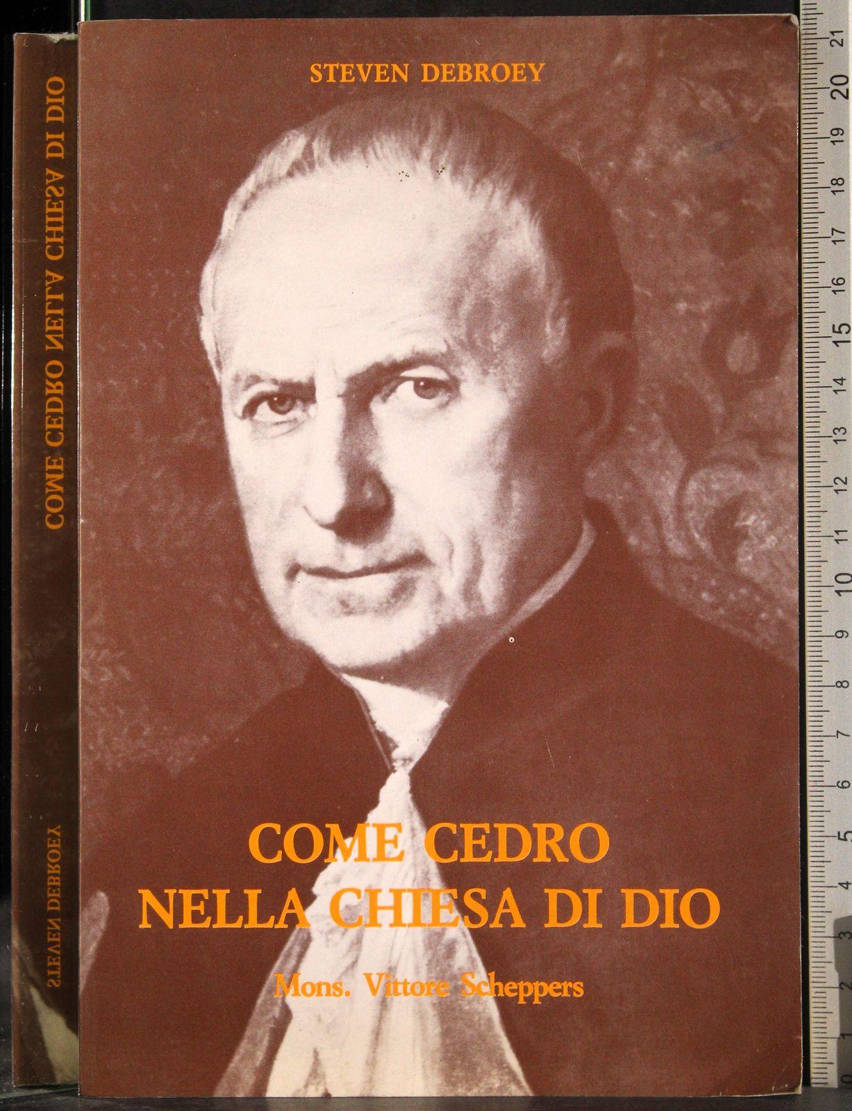 Come cedro nella chiesa di Dio. Mons. Vittore Scheppers