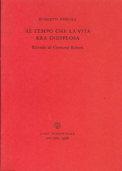 Al tempo che la vita era inesplosa. Ricordo di Clemente Rebora - Roberto Rebora - copertina