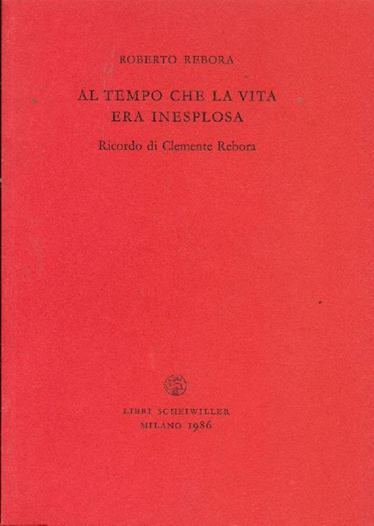 Al tempo che la vita era inesplosa. Ricordo di Clemente Rebora - Roberto Rebora - copertina