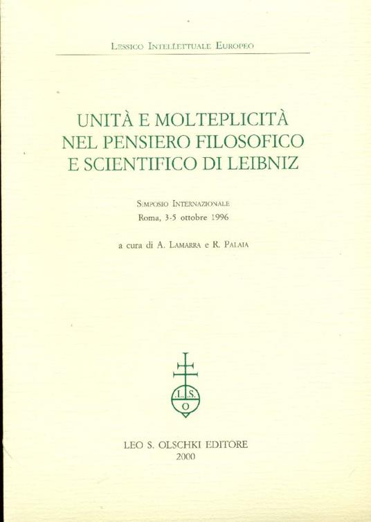 Unità e molteplicità nel pensiero filosofico e scientifico di Leibniz. Simposio Internazionale - Gottfried Wilhelm Leibniz - copertina