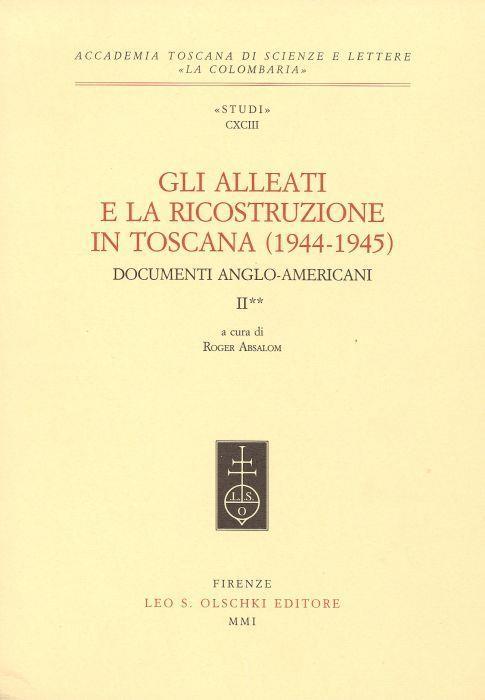 Gli Alleati e la ricostruzione in Toscana (1944-1945). Documenti anglo-americani. II - Roger Absalom - copertina