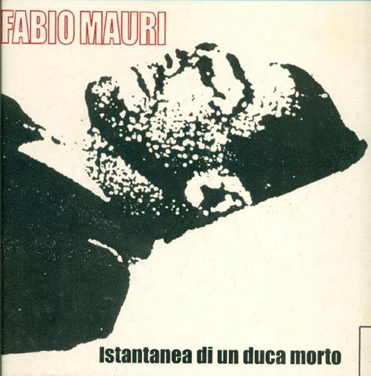 Fabio Mauri. Istantanea di un duca morto - Fabio Mauri - copertina