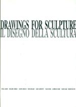 Drawings for sculpture. Il disegno della scultura