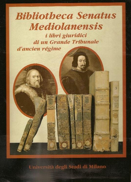 Bibliotheca Senatus Mediolanensis. I libri giuridici di un Grande Tribunale d&#39ançien régime - copertina