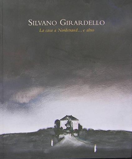 Silvano Girardello. La casa a Nordstrand .... e altro - copertina