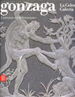 Gonzaga. La Celeste Galeria. L'esercizio del collezionismo