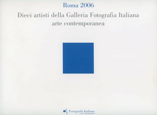 Roma 2006. Dieci artisti della Galleria Fotografia Italiana Arte Contemporanea - Fabio Castelli - copertina