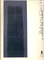 Roberto Ciaccio. Il volto del tempo. The face of time. Opere Works