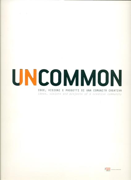 Uncommon. Idee, visioni e progetti di una comunità creativa. Ideas, Visions and projects of a creati - copertina