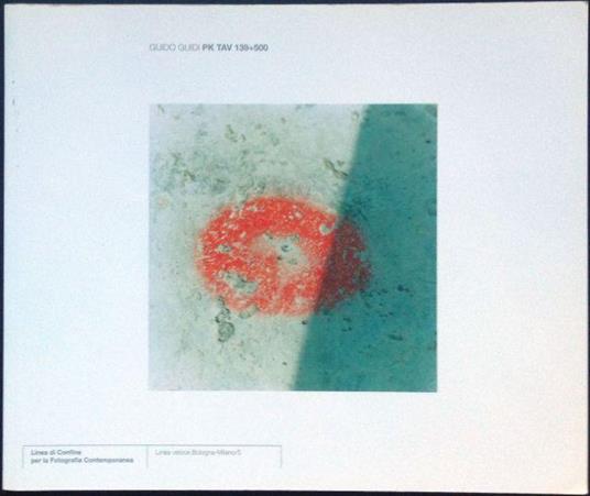 Pk Tav 139+500. Linea Veloce Bologna-Milano/5. Con Dedica E Disegno - Guido Guidi - copertina