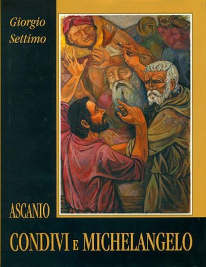 Ascanio Condivi e Michelangelo - Michelangelo Buonarroti - copertina