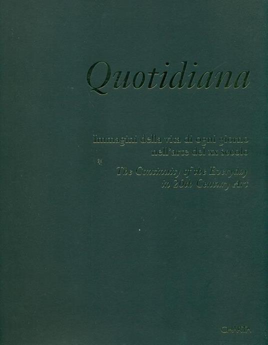 Quotidiana. Immagini della vita di ogni giorno nell'arte del XX secolo. The Continuity of the Everyday in 20th Century Art - copertina