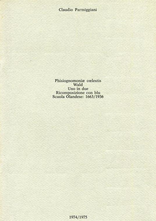 Phisiognomoniae coelestis. Wald. Uno in due. Ricomposizione con blu. Scuola Olandese: 1663/1936 - Claudio Parmiggiani - copertina