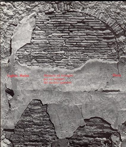 Cagliari Marina. Memorie ed immagini per un recupero del vecchio quartiere - Gianni Berengo Gardin - copertina