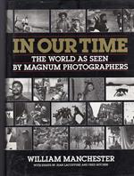 In Our Time. The World as Seen by Magnum Photographers