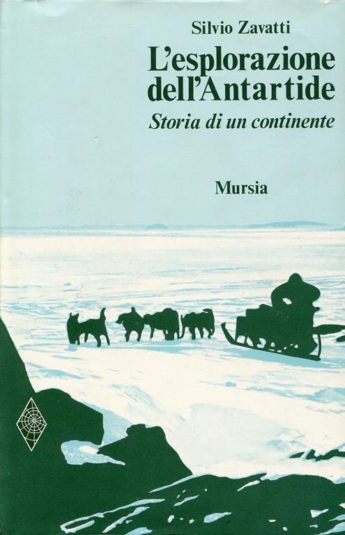L' esplorazione dell'Antartide. Storia di un continente - Silvio Zavatti - copertina