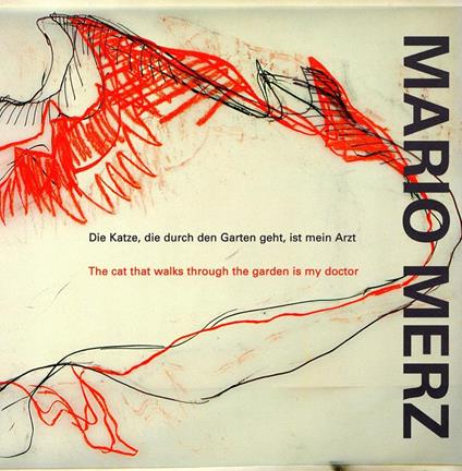 Mario Merz. Die Katze, die durch den Garten geht, ist mein Arzt. The cat that walks through the garden is my doctor - Mario Merz - copertina