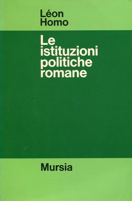 Le istituzione politiche romane. Dalla Città allo Stato - Léon Homo - copertina