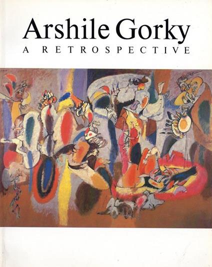 Arshile Gorky 1904-1948. A Retrospective - copertina