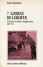 7 Giorni Di Libertà. L'Insurrezione Ungherese Del '56