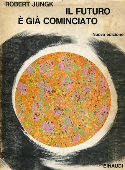 Il futuro é già cominciato - Robert Jungk - copertina