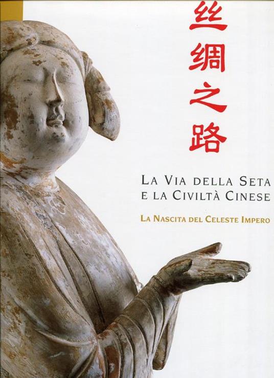 La via della seta e la civiltà cinese. La nascita del celeste impero - Adriano Madaro - copertina