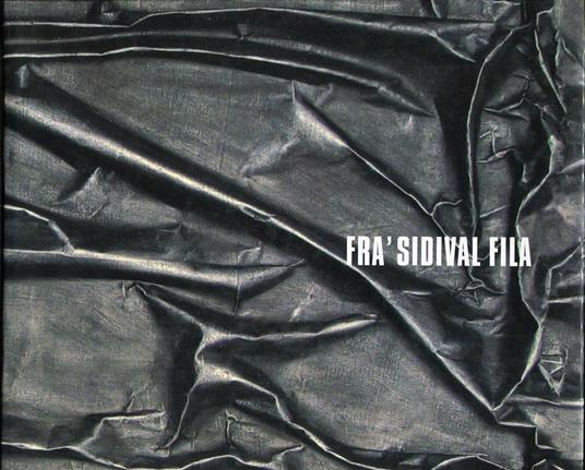 Frà Sidival Fila. L'eloquenza della materia - Sidival Fila - copertina