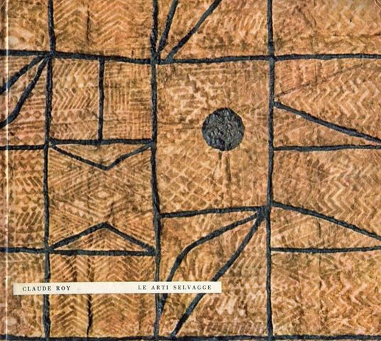 Le arti selvagge - Claude Roy - copertina