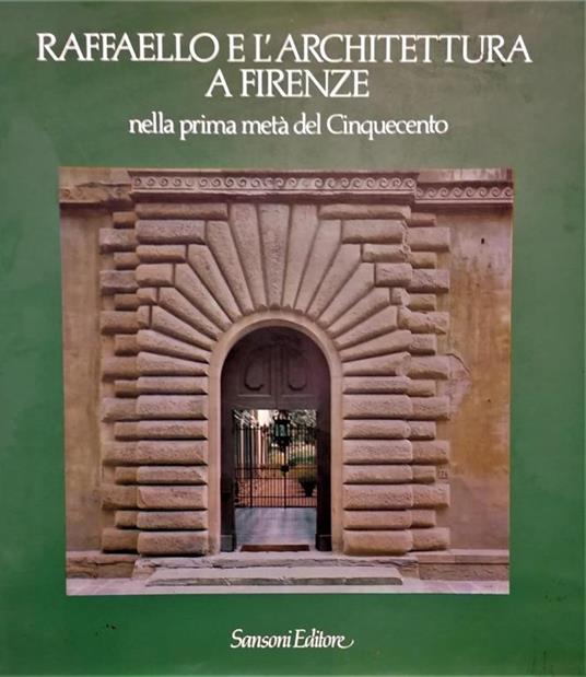 Raffaello e l'Architettura a Firenze nella prima metà del Cinquecento - Angelo Calvisi - copertina