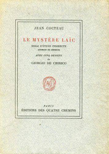 Le mystère laic. Essai d'étude indirecte (Giorgio de Chirico) avec cinq dessins de Giorgio de Chirico - Jean Cocteau - copertina