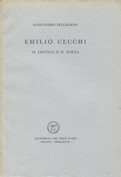 Emilio Cecchi. Il critico e il poeta - Alessandro Pellegrini - copertina