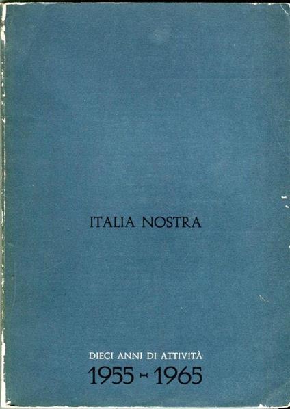 Italia Nostra. Dieci anni di attività 1955-1965 - copertina