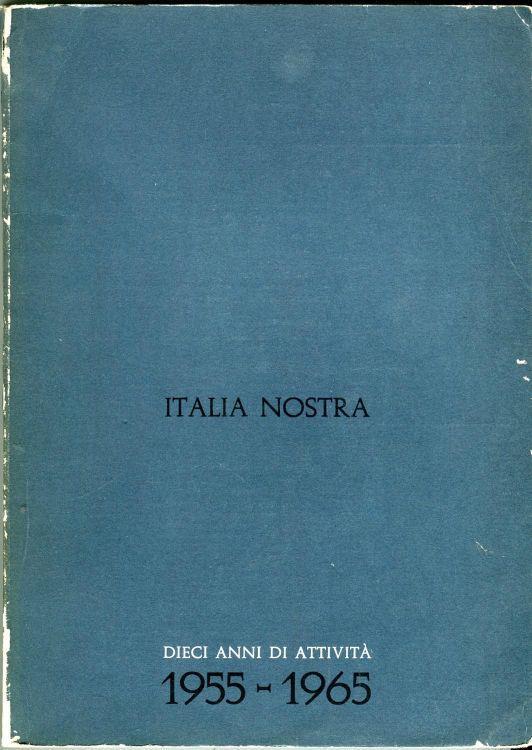 Italia Nostra. Dieci anni di attività 1955-1965 - copertina