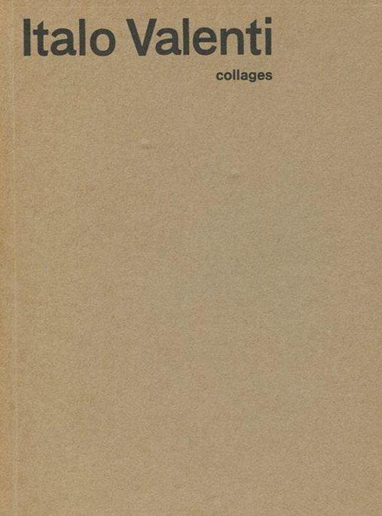 Italo Valenti. Collages - Italo Valenti - copertina