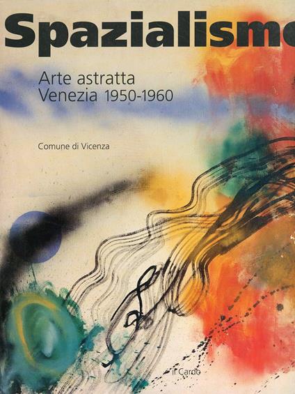 Spazialismo. Arte astratta a Venezia 1950 - 1960 - copertina