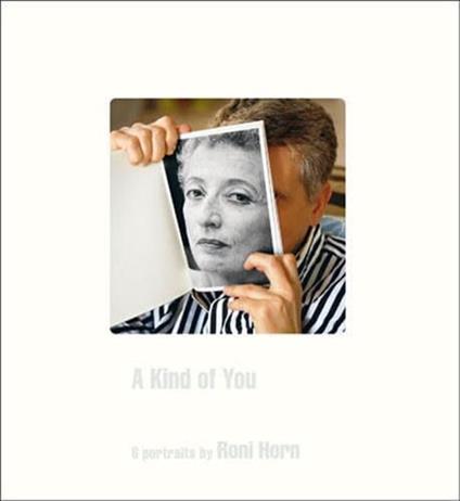 A Kind of You. 6 Portraits by Roni Horn - copertina
