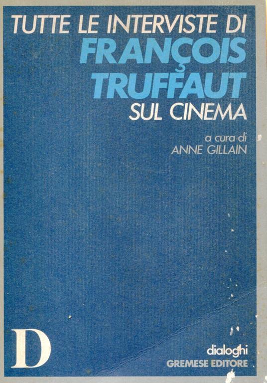 Tutte le interviste di François Truffaut sul cinema - Anne Gillain - copertina