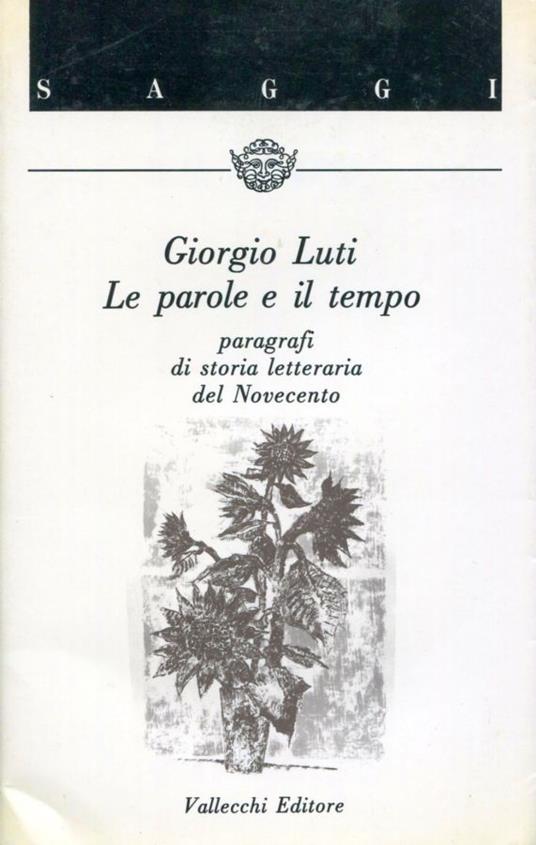 Le parole e il tempo. Paragrafi di storia letteraria del Novecento - Giorgio Luti - copertina