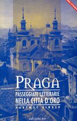 Praga. Passeggiate letterarie nella città d'oro