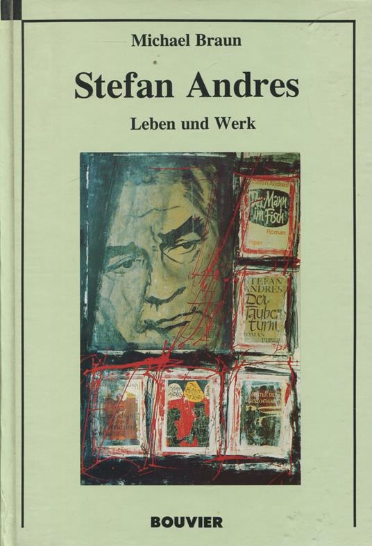 Stefan Andres. Leben und Werk - Michael Braun - copertina