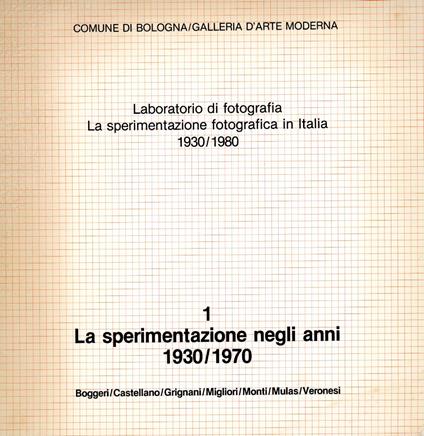Laboratorio di fotografia. La sperimentazione fotografica in Italia 1930/1980. 1 La sperimentazione negli anni 1930/1970. Boggeri/Castellano/Grignani/Migliori/Monti/Mulas/Veronesi - Carlo Gentili - copertina