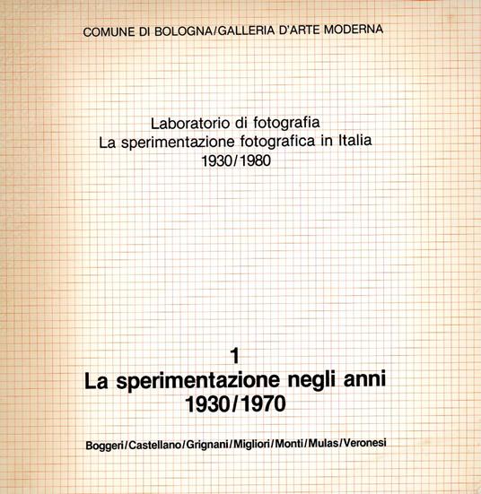 Laboratorio di fotografia. La sperimentazione fotografica in Italia 1930/1980. 1 La sperimentazione negli anni 1930/1970. Boggeri/Castellano/Grignani/Migliori/Monti/Mulas/Veronesi - Carlo Gentili - copertina