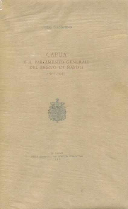 Capua e il parlamento generale del Regno di Napoli 1507-1642 - Guido D'Agostino - copertina
