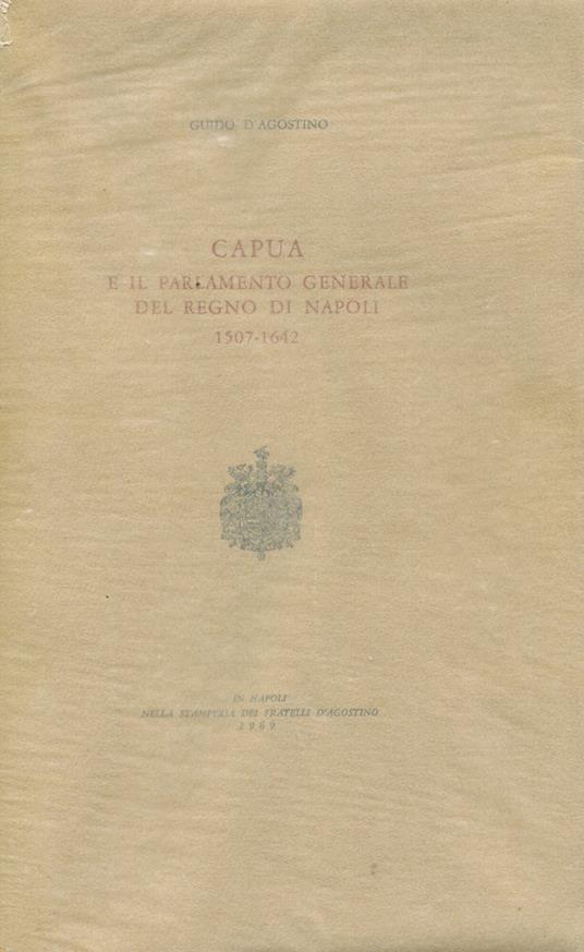 Capua e il parlamento generale del Regno di Napoli 1507-1642 - Guido D'Agostino - copertina